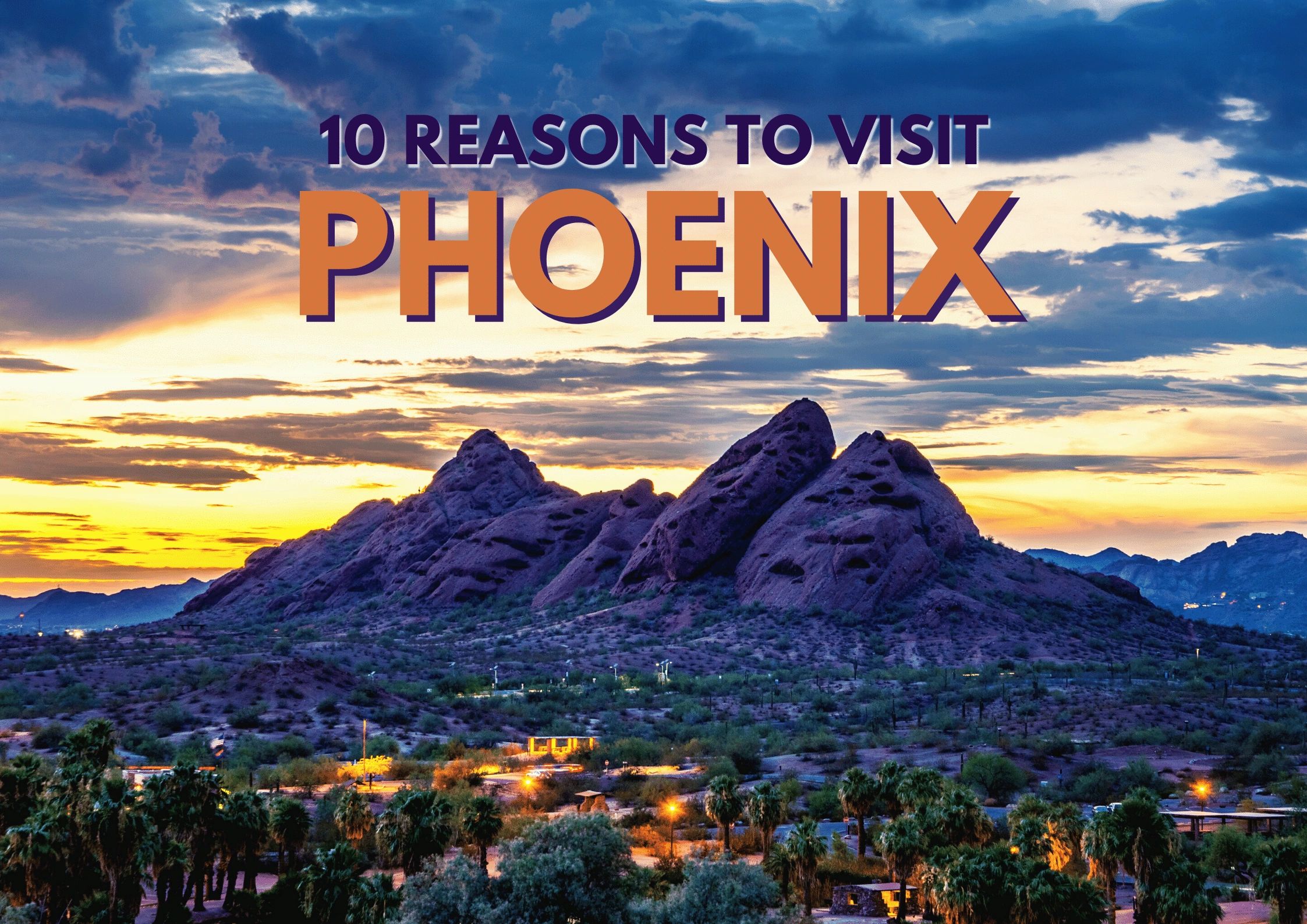 reasons to visit phoenix arizona
